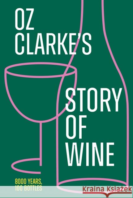 Oz Clarke’s Story of Wine: 8000 Years, 100 Bottles Oz Clarke 9780008621490 HarperCollins Publishers - książka