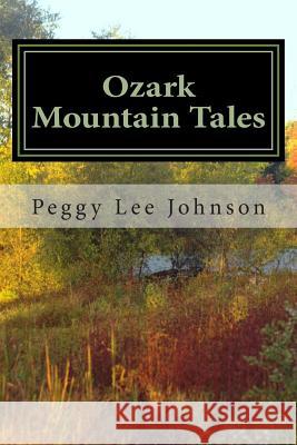 Ozark Mountain Tales Peggy Lee Johnson 9781493554010 Createspace - książka