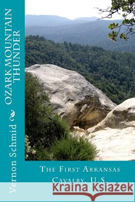 Ozark Mountain Thunder: The First Arkansas Cavalry, U.S. Vernon Schmid 9781493781157 Createspace - książka