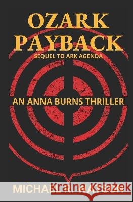 Ozark Payback: Sequel to Ark Agenda Michael R Watson   9798358800380 Independently Published - książka