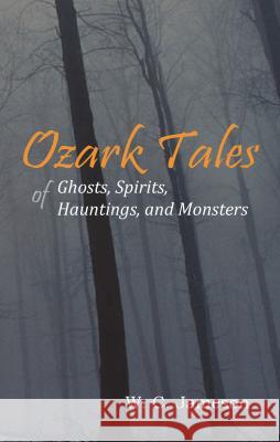 Ozark Tales of Ghosts, Spirits, Hauntings and Monsters Jameson, W. C. 9781930584112 Goldminds Publishing - książka