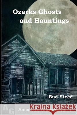 Ozarks Ghosts and Hauntings Bud Steed 9781502840950 Createspace - książka