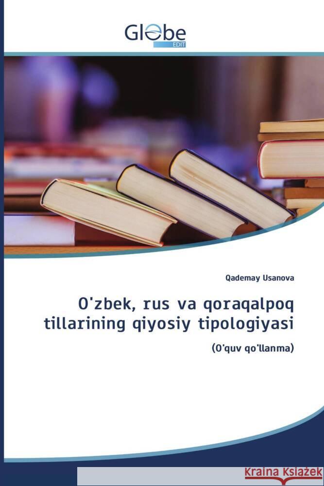 O'zbek, rus va qoraqalpoq tillarining qiyosiy tipologiyasi Usanova, Qademay 9786206799801 GlobeEdit - książka