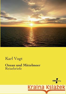 Ozean und Mittelmeer: Reisebriefe Karl Vogt 9783737207997 Vero Verlag - książka