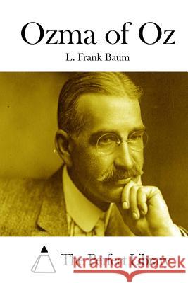 Ozma of Oz L. Frank Baum The Perfect Library 9781511653169 Createspace - książka