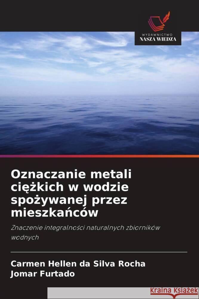 Oznaczanie metali ciezkich w wodzie spozywanej przez mieszkanców da Silva Rocha, Carmen Hellen, Furtado, Jomar 9786208667559 Wydawnictwo Nasza Wiedza - książka