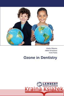 Ozone in Dentistry Sharma Vrinda                            Srivastava Nikhil                        Rana Vivek 9783659487347 LAP Lambert Academic Publishing - książka