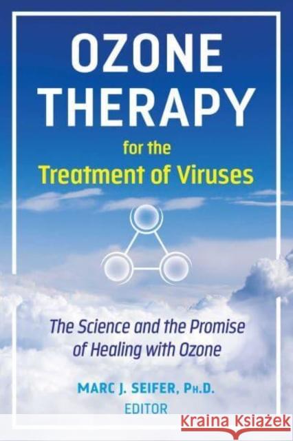 Ozone Therapy for the Treatment of Viruses: The Science and the Promise of Healing with Ozone Marc Seifer 9781644116913 Inner Traditions Bear and Company - książka