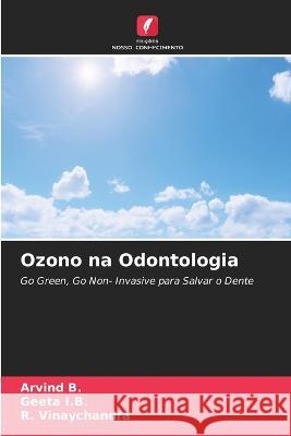 Ozono na Odontologia Arvind B Geeta I B R Vinaychandra 9786205834497 Edicoes Nosso Conhecimento - książka