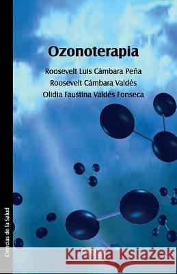 Ozonoterapia Roosevelt Luis Cambara Pena, Roosevelt Cambara Valdes, Olidia Faustina Valdes Fonseca 9781629153063 Libros En Red - książka