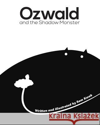 Ozwald and the Shadow Monster: and the Shadow Monster Kwok, Sam 9780991539826 Sam Kwok - książka