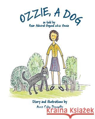 Ozzie, A Dog: As Told by Rear Admiral Osgood a.k.a. Ozzie Donnelly, Anna Cohn 9781976032974 Createspace Independent Publishing Platform - książka