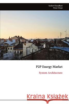 P2P Energy Market: System Architecture Sanket Chaudhari 9789999319713 Eliva Press - książka