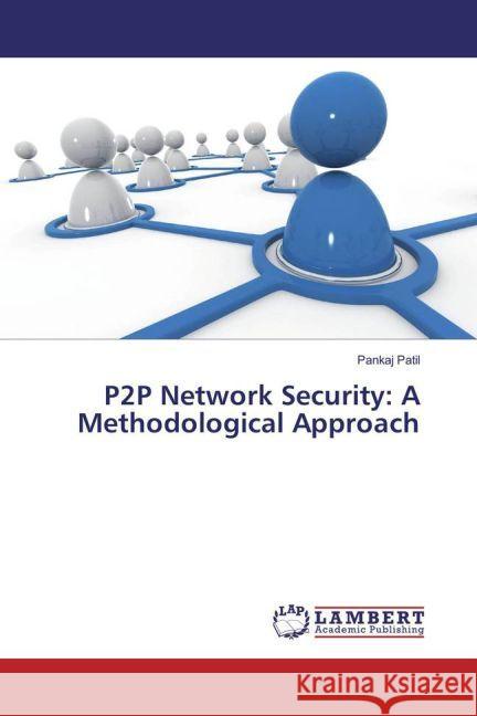 P2P Network Security: A Methodological Approach Patil, Pankaj 9783659955488 LAP Lambert Academic Publishing - książka