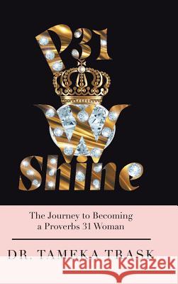 P31w Shine: The Journey to Becoming a Proverbs 31 Woman Trask 9781728312583 Authorhouse - książka