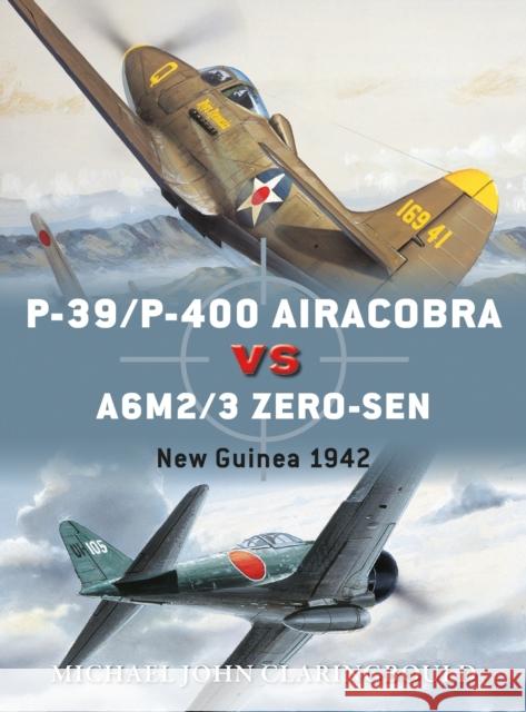 P-39/P-400 Airacobra vs A6M2/3 Zero-sen: New Guinea 1942 Mr Michael John Claringbould 9781472823663 Osprey Publishing (UK) - książka