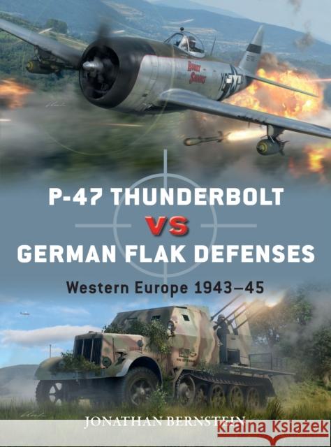 P-47 Thunderbolt Vs German Flak Defenses: Western Europe 1943-45 Bernstein, Jonathan 9781472846297 Osprey Publishing (UK) - książka