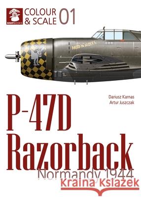P-47d Razorback. Normandy 1944 Dariusz Karnas Artur Juszczak 9788367227681 MMP - książka