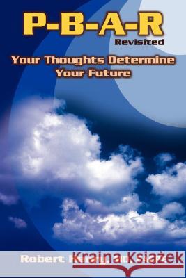 P-B-A-R Revisited: Your Thoughts Determine Your Future Henry, Robert A. 9781553690207 Trafford Publishing - książka