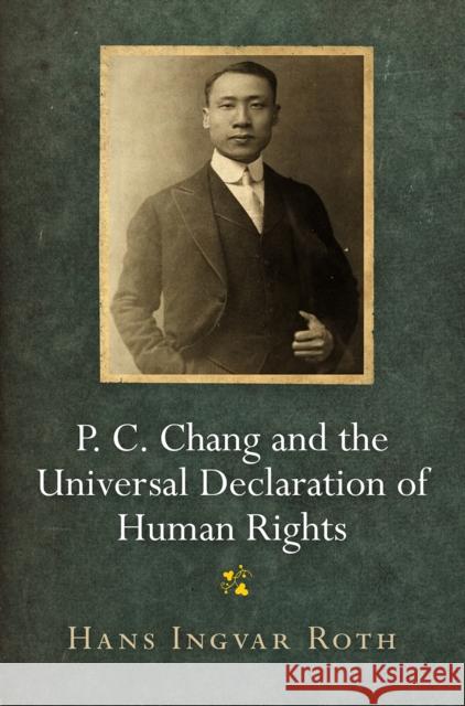 P. C. Chang and the Universal Declaration of Human Rights Hans Ingvar Roth 9780812250565 University of Pennsylvania Press - książka