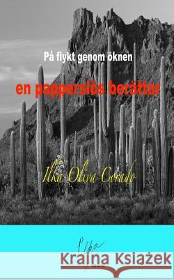 På flykt genom öknen en papperslös berättar Oliva Corado, Ilka 9781987642759 Createspace Independent Publishing Platform - książka