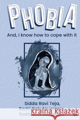 P H O B I a: And, I know how to cope with it Badri Kakulavarapu                       Sasirekha Sivalenka                      Sidda Ravi Teja 9781649199829 Notion Press - książka