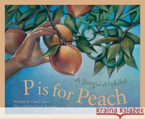 P is for Peach: A Georgia Alphabet Carol Crane, Mark Braught 9781585360468 Cengage Learning, Inc - książka
