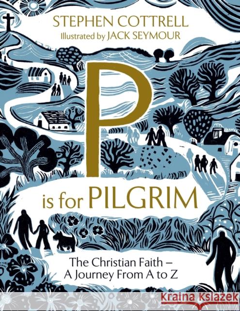 P is for Pilgrim: The Christian Faith - A Journey from A to Z Stephen Cottrell 9781399805278 HODDER & STOUGHTON - książka