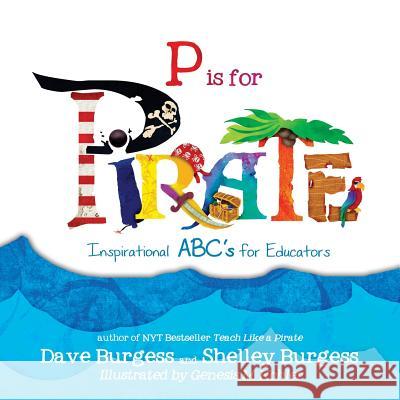 P is for PIRATE: Inspirational ABC's for Educators Burgess, Dave 9780988217645 Dave Burgess Consulting, Inc. - książka