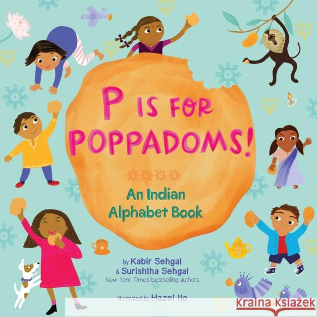 P Is for Poppadoms!: An Indian Alphabet Book Sehgal, Kabir 9781534421721 Beach Lane Books - książka