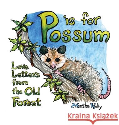 P is for Possum: Love Letters from the Old Forest Martha Kelly Martha Kelly 9781735789576 Martha Kelly - książka