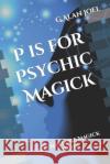 P is for Psychic Magick: Kitchen Table Magick Series G Alan Joel 9780988911284 Esoteric School of Shamanism and Magic