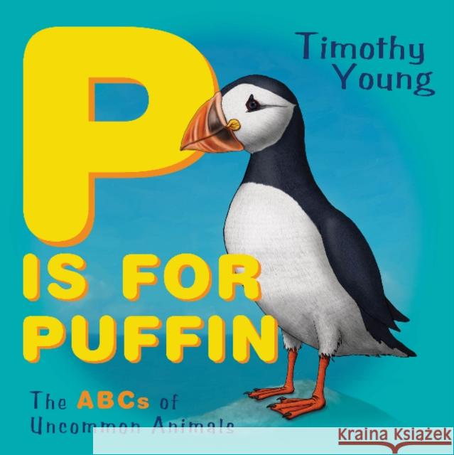 P Is for Puffin: The ABCs of Uncommon Animals Timothy Young 9780764362477 Schiffer Kids - książka