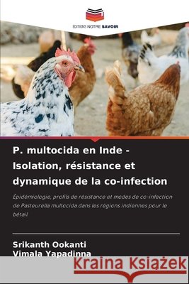 P. multocida en Inde - Isolation, r?sistance et dynamique de la co-infection Srikanth Ookanti Vimala Yapadinna 9786209841637 Editions Notre Savoir - książka