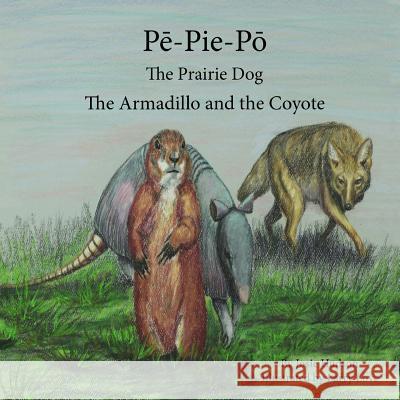 Pē-Pie-Pō the Prairie Dog: The Armadillo and the Coyote Love, Larry 9781517257224 Createspace Independent Publishing Platform - książka