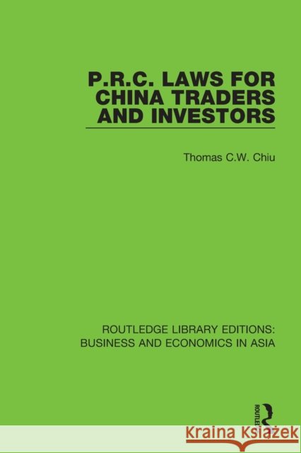 P.R.C. Laws for China Traders and Investors: Second Edition, Revised Thomas C. W. Chiu 9781138368934 Routledge - książka