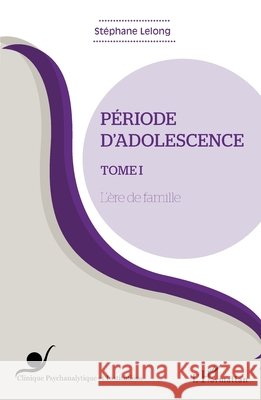 P?riode d'adolescence (Tome 1): L'?re de famille Stephane Lelong 9782343012407 Editions L'Harmattan - książka