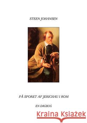 På sporet af Jerichau i Rom: En dagbog Johansen, Steen 9788776911959 Books on Demand - książka