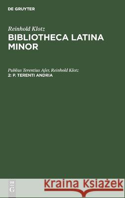 P. Terenti Andria: Mit Kritischen Und Exegetischen Anmerkungen Publius Terentius Afer, Reinhold Klotz 9783112676035 De Gruyter - książka