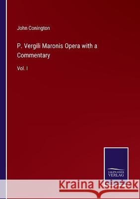 P. Vergili Maronis Opera with a Commentary: Vol. I John Conington 9783375127169 Salzwasser-Verlag - książka