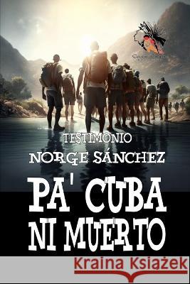 Pa' Cuba Ni Muerto Norge Sanchez   9798392803552 Independently Published - książka