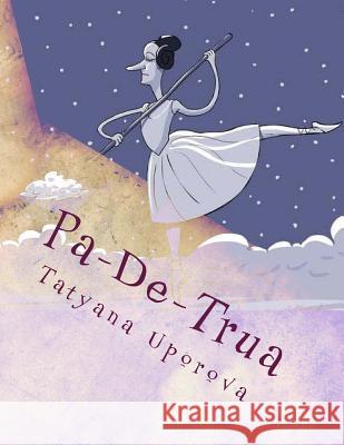 Pa-De-Trua Uporova, Tatyana M. 9781522744337 Createspace Independent Publishing Platform - książka