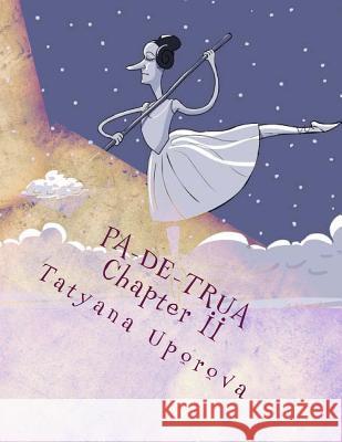 Pa-De-Trua Chapter II Uporova, Tatyana M. 9781523668809 Createspace Independent Publishing Platform - książka