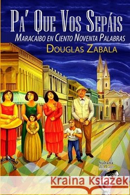 Pa' Que Vos Sepáis: Maracaibo en Ciento Noventa Palabras Perozo Cervantes, Luis 9798682269716 Independently Published - książka