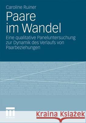 Paare Im Wandel: Eine Qualitative Paneluntersuchung Zur Dynamik Des Verlaufs Von Paarbeziehungen Ruiner, Caroline 9783531173351 VS Verlag - książka