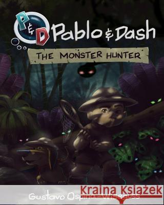 Pablo & Dash: The Monster Hunter Gustavo Ospina Gustavo Wiseguss 9781546876847 Createspace Independent Publishing Platform - książka