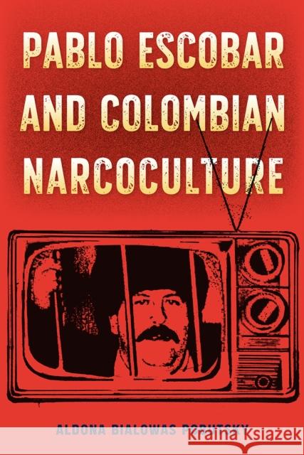 Pablo Escobar and Colombian Narcoculture Aldona Bialowas Pobutsky 9781683404866 University of Florida Press - książka