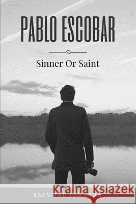 Pablo Escobar: Sinner Or Saint Johnson, Raymond 9781542618908 Createspace Independent Publishing Platform - książka