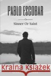 Pablo Escobar: Sinner Or Saint Johnson, Raymond 9781542618908 Createspace Independent Publishing Platform