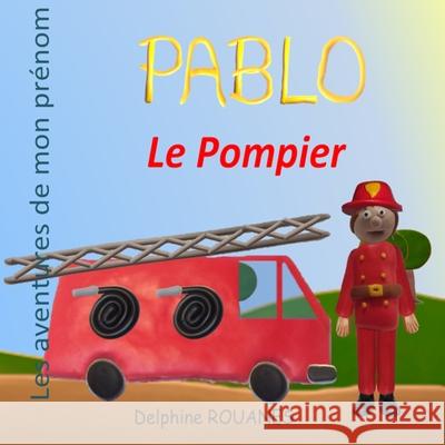 Pablo le Pompier: Les aventures de mon prénom Delphine Rouanes 9798325714054 Independently Published - książka